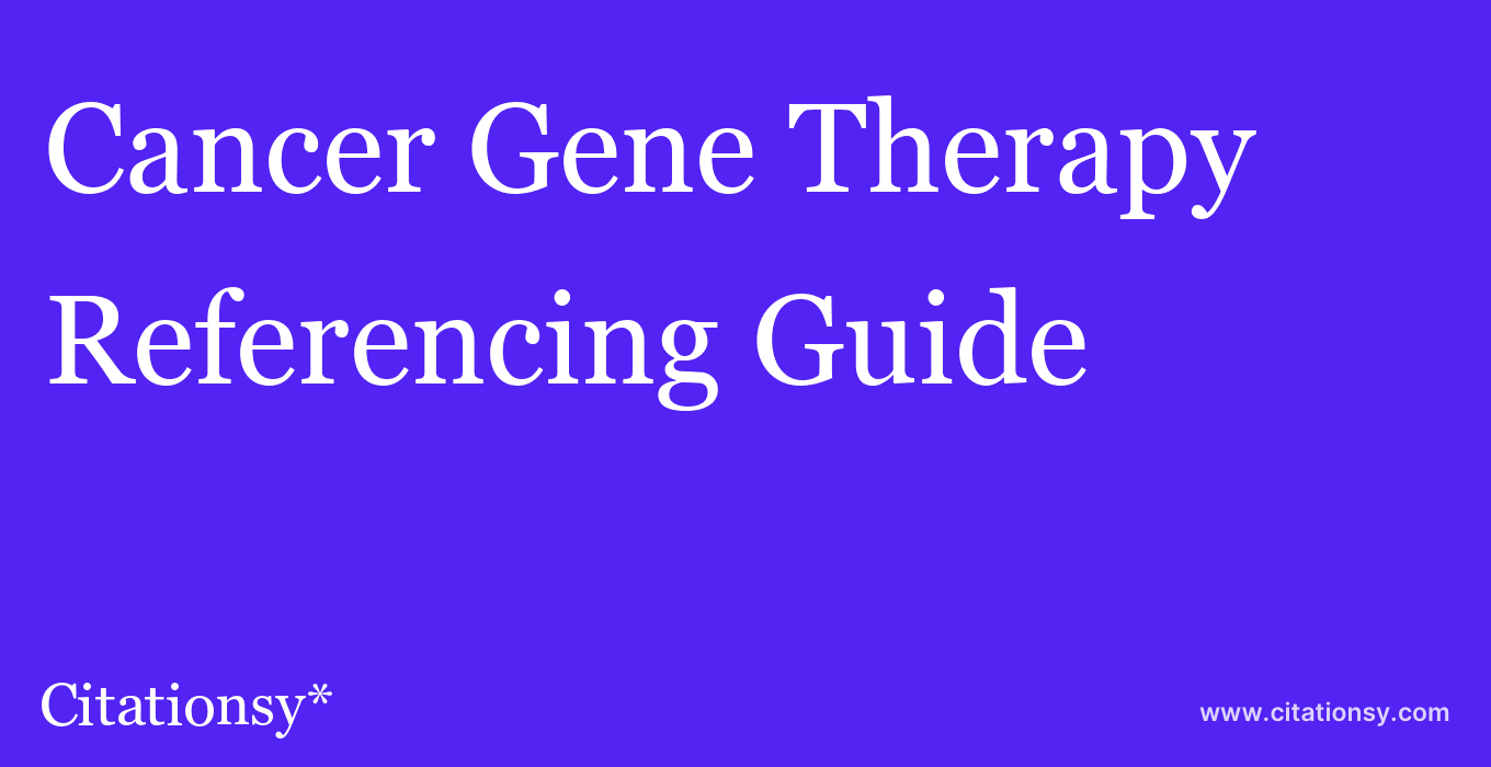 cite Cancer Gene Therapy  — Referencing Guide